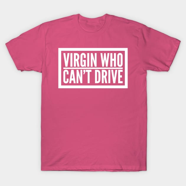 Virgin Who Can't Drive T-Shirt by GrayDaiser